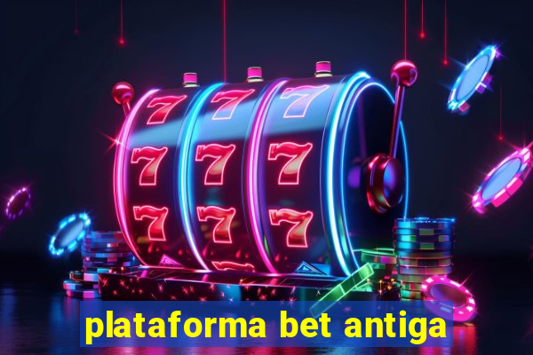 plataforma bet antiga